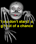 you don't stand a ghost of a chance..